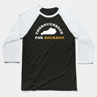 Thoroughbred For Bourbon - Kentucky Derby Baseball T-Shirt